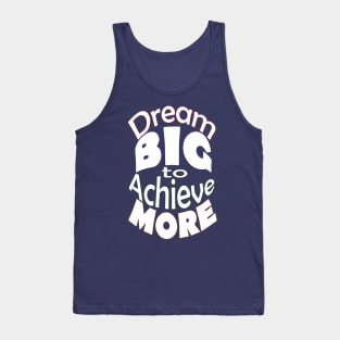 Dream BIG to Achieve MORE-White Font Tank Top